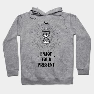 ENJOY YOUR PRESENT DESIGN Hoodie